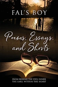 Poems, Essays, and Shorts: From behind the eyes, inside the ears, within the heart