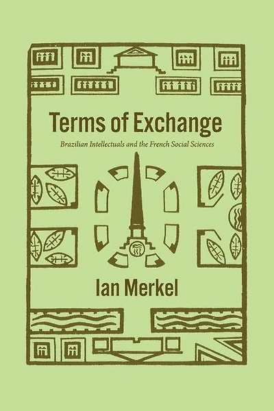 Terms Of Exchange: Brazilian Intellectuals And The French Social Sciences