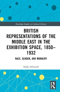 British Representations of the Middle East Exhibition Space, 1850-1932: Race, Gender, and Morality