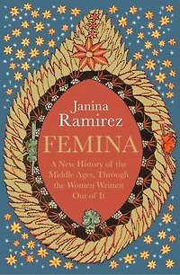 Femina: A New History Of The Middle Ages