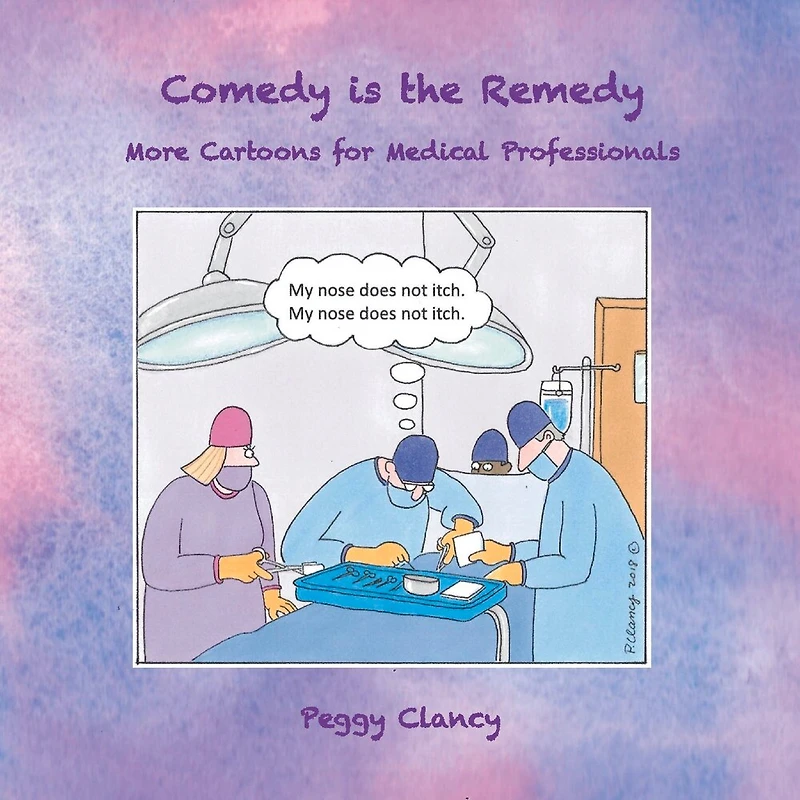 Comedy is the Remedy: More Cartoons for Medical Professionals