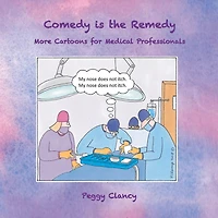 Comedy is the Remedy: More Cartoons for Medical Professionals