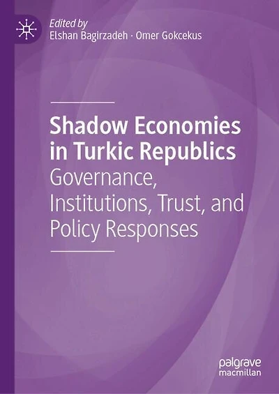 Shadow Economies Turkic Republics: Governance, Institutions, Trust, and Policy Responses