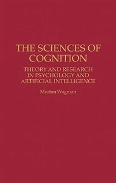 The Sciences of Cognition: Theory and Research in Psychology and Artificial Intelligence