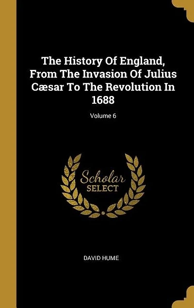 The History Of England, From The Invasion Of Julius Cæsar To The Revolution In 1688; Volume 6