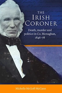 The Irish Coroner: Death, murder and politics in Co. Monaghan, 1846-78