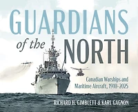 Guardians of the North: Canadian Warships and Maritime Aircraft, 1910–2025