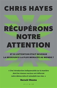 Récupérons notre attention: et si l'attention était devenue la ressource la plus menacée au monde ?