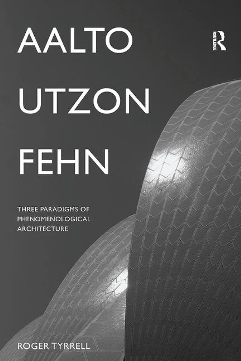 Aalto, Utzon, Fehn: Three Paradigms Of Phenomenological Architecture