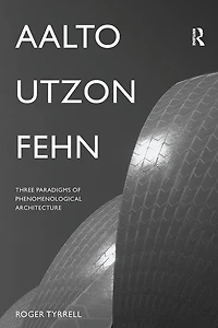 Aalto, Utzon, Fehn: Three Paradigms Of Phenomenological Architecture