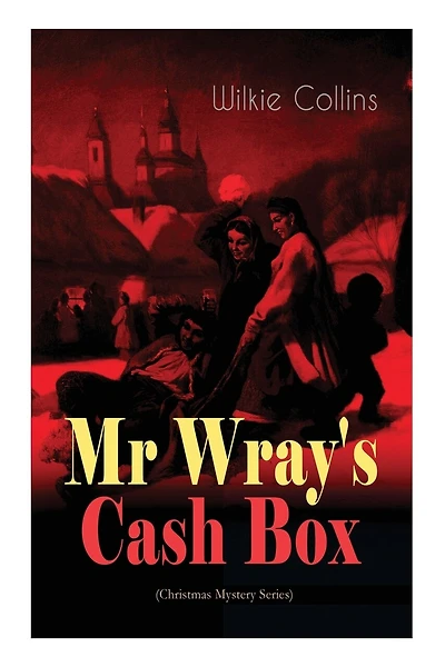 Mr Wray's Cash Box (Christmas Mystery Series): From the prolific English writer, best known for The Woman in White, Armadale, The Moonstone and The Dead Secret