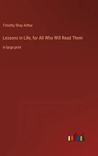 Lessons in Life, for All Who Will Read Them: in large print
