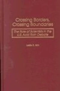 Crossing Borders, Crossing Boundaries: The Role of Scientists in the U.S. Acid Rain Debate