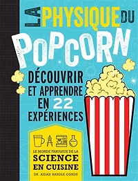 La physique du popcorn: découvrir et apprendre avec 22 expériences