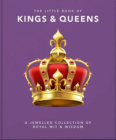 The Little Book of Kings & Queens: A Jeweled Collection of Royal Wit and Wisdom