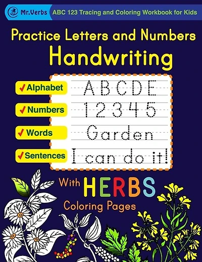 Practice Letters and Numbers Handwriting with Herbs Coloring Pages, ABC 123 Tracing and Coloring Workbook for Kids, Alphabet, Words, Sentences, Numbers: Preschool and Kindergarten Handwriting Workbook, ABC 123 Print Handwriting Book, Learn to Write
