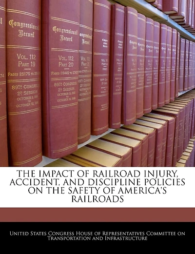 The Impact Of Railroad Injury, Accident, And Discipline Policies On The Safety Of America's Railroads