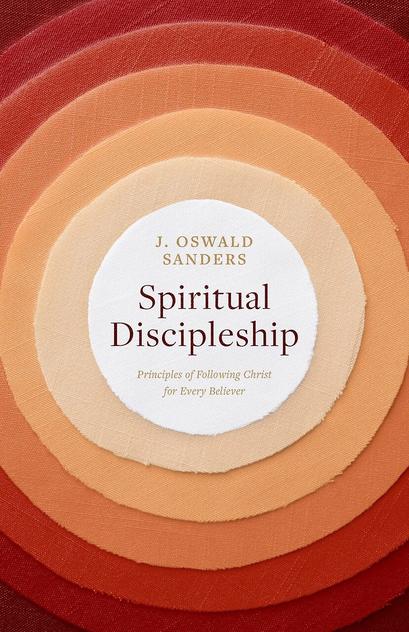 Spiritual Discipleship: Principles of Following Christ for Every Believer
