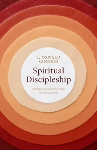 Spiritual Discipleship: Principles of Following Christ for Every Believer