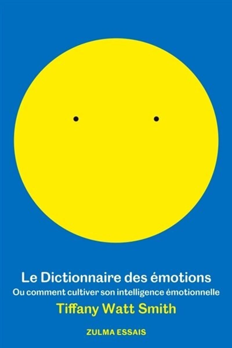 Le dictionnaire des émotions ou Comment cultiver son intelligence émotionnelle