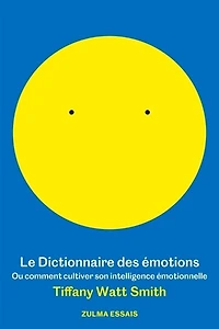 Le dictionnaire des émotions ou Comment cultiver son intelligence émotionnelle