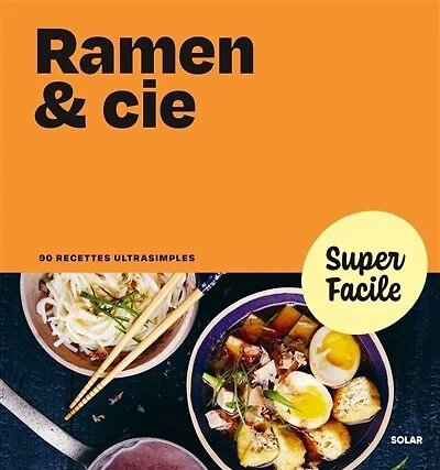 Ramen & Cie: 90 recettes ultrasimples