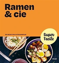 Ramen & Cie: 90 recettes ultrasimples