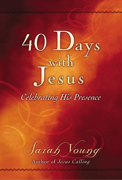 40 Days With Jesus: Celebrating His Presence (A 40-Day Devotional)