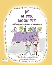 M Is for Moon Pie: ABCs IN THE BIRTHPLACE OF MARDI GRAS