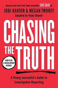 Chasing the Truth: A Young Journalist's Guide to Investigative Reporting: She Said Readers Edition