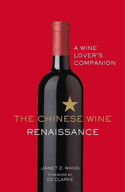 The Chinese Wine Renaissance: A Wine Lover#s Companion