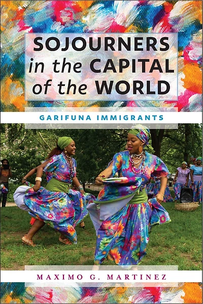 Sojourners the Capital of World: Garifuna Immigrants