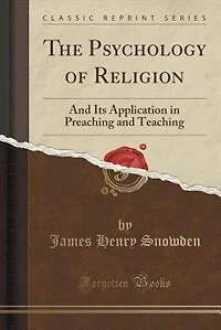 The Psychology of Religion: and Its Application Preaching Teaching (Classic Reprint)