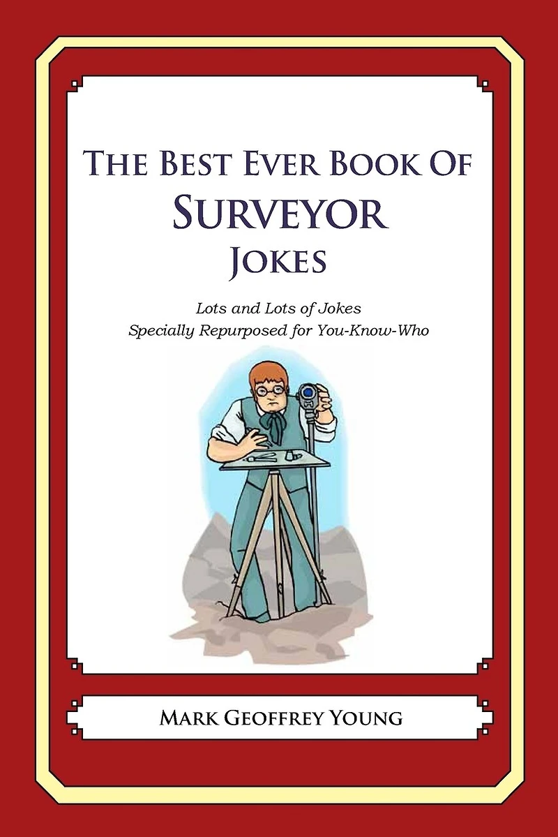 The Best Ever Book of Surveyor Jokes: Lots and Lots of Jokes Specially Repurposed for You-Know-Who