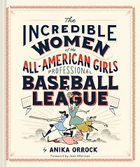 the Incredible Women of All-American Girls Professional Baseball League: (Women Athletes History, Gift for Teenage and Women)
