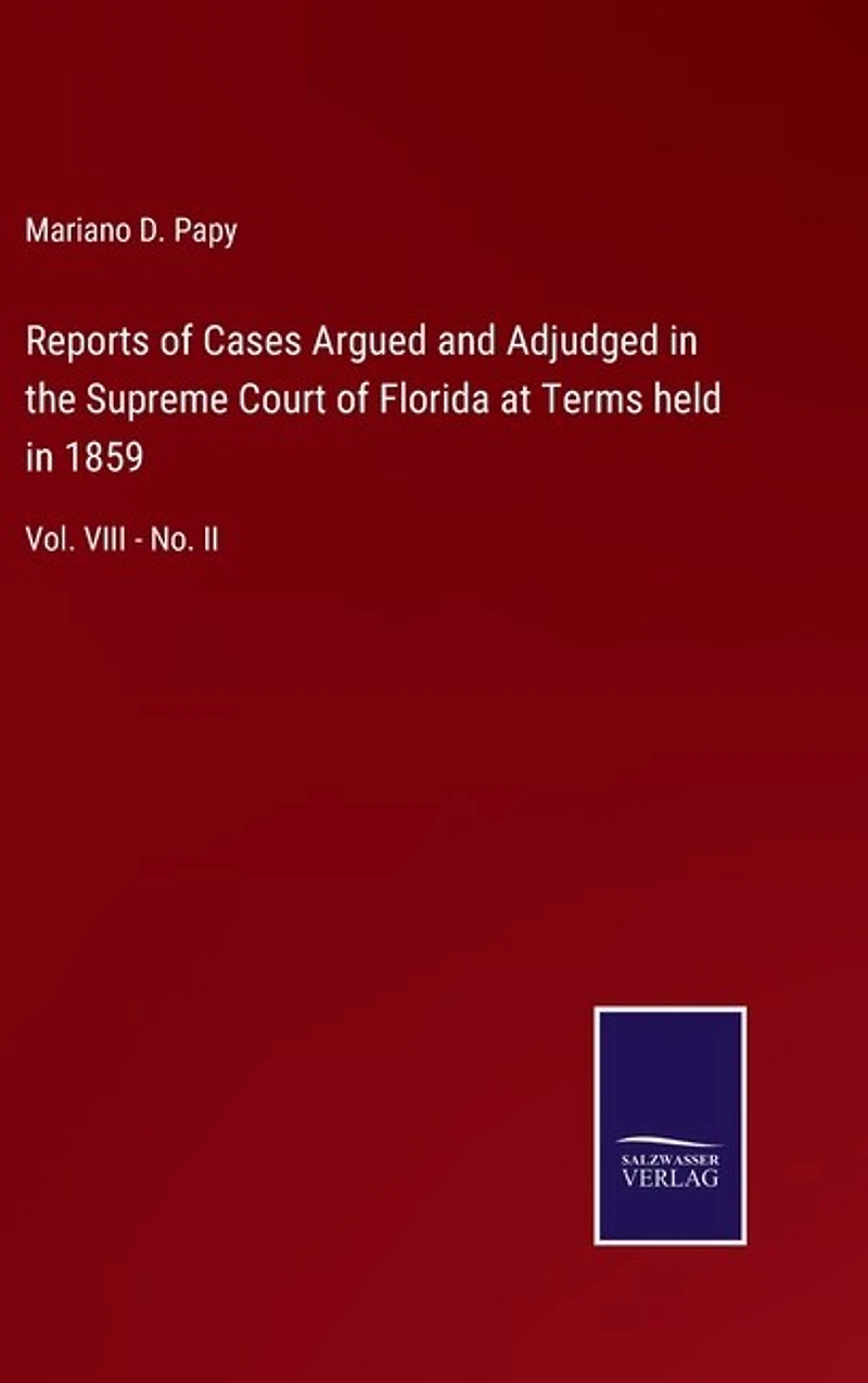 Reports of Cases Argued and Adjudged in the Supreme Court of Florida at Terms held in 1859: Vol. VIII - No. II