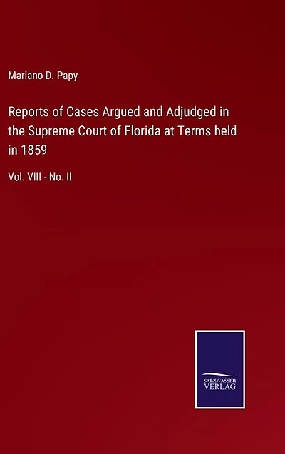 Reports of Cases Argued and Adjudged in the Supreme Court of Florida at Terms held in 1859: Vol. VIII - No. II