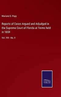 Reports of Cases Argued and Adjudged in the Supreme Court of Florida at Terms held in 1859: Vol. VIII - No. II