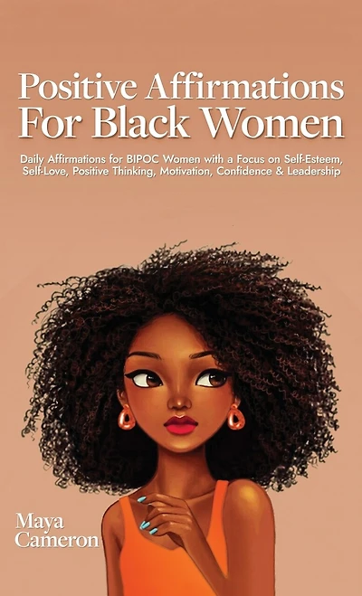 Positive Affirmations for Black Women: Daily Affirmations for BIPOC Women with a Focus on Self-Esteem, Self-Love, Positive Thinking, Motivation