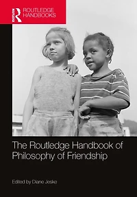 The Routledge Handbook of Philosophy Friendship
