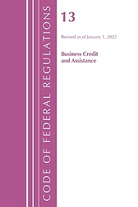Code of Federal Regulations, Title 13 Business Credit and Assistance, Revised as January 1, 2025