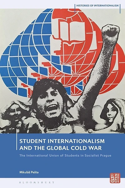 Student Internationalism and the Global Cold War: The International Union of Students in Socialist Prague