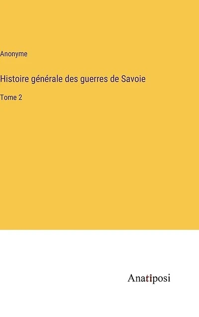 Histoire générale des guerres de Savoie: Tome