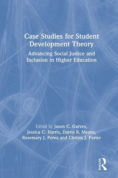 Case Studies for Student Development Theory: Advancing Social Justice and Inclusion Higher Education