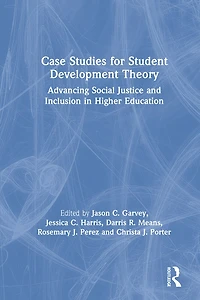 Case Studies for Student Development Theory: Advancing Social Justice and Inclusion Higher Education