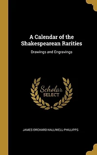 A Calendar of the Shakespearean Rarities: Drawings and Engravings