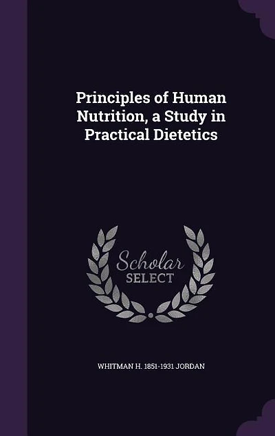 Principles of Human Nutrition, a Study in Practical Dietetics