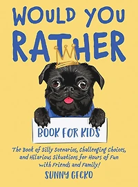 Would You Rather Book for Kids: The Book of Silly Scenarios, Challenging Choices, and Hilarious Situations for Hours of Fun with Friends and Family! (Game Book Gift Ideas)