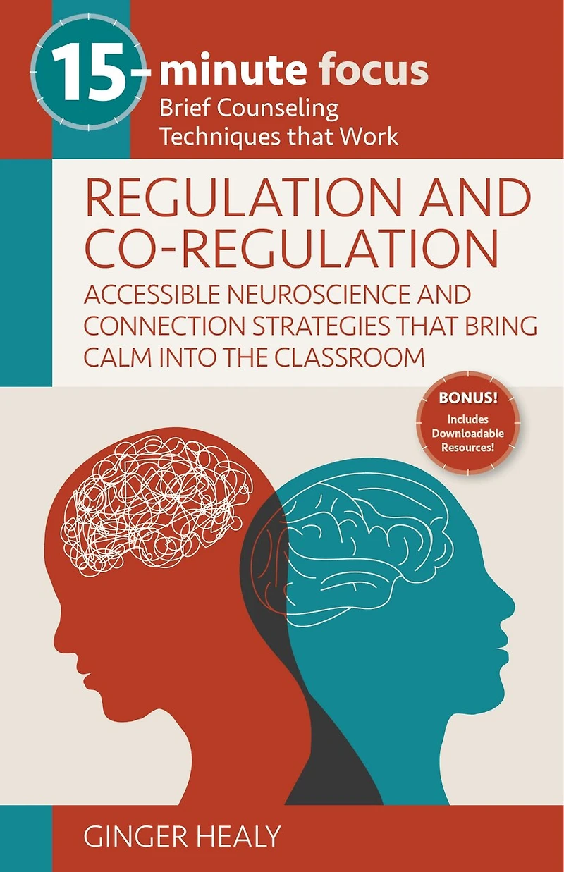 15-Minute Focus: Regulation and Co-Regulation: Accessible Neuroscience and Connection Strategies That Bring Calm Into the Classroom: Brief Counseling Techniques That Work