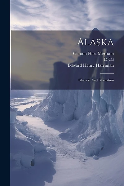 Alaska: Glaciers And Glaciation
